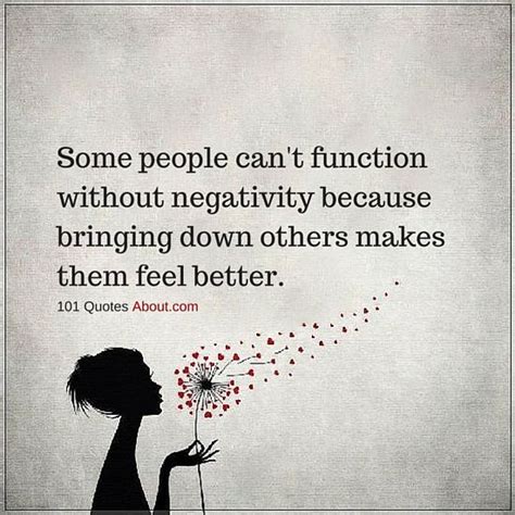 some people can t function without negativity because bringing down others makes them feel