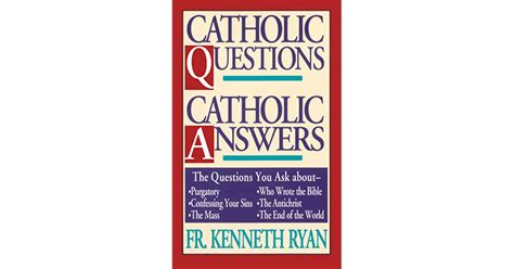 Catholic Questions Catholic Answers By Kenneth Ryan