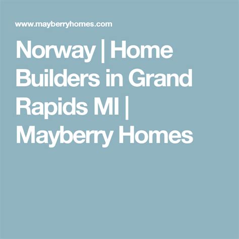 Norway Home Builders In Grand Rapids Mi Mayberry Homes Lansing Mi