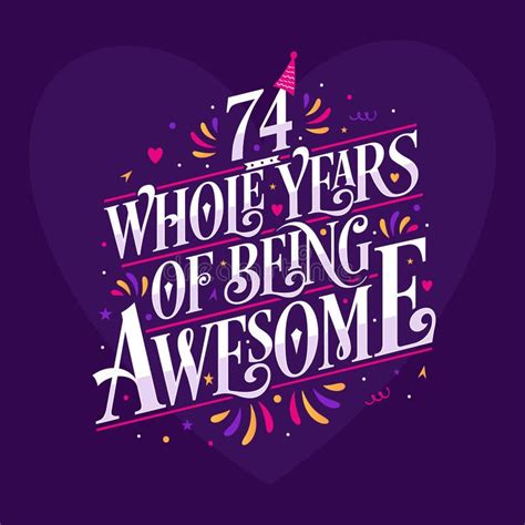 74 Whole Years Of Being Awesome 74th Birthday Celebration Lettering