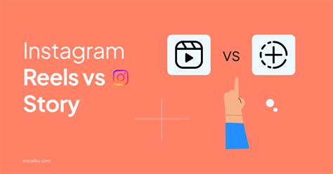 Instagram Reels Vs Stories Whats The Key Difference Socialbu Blog