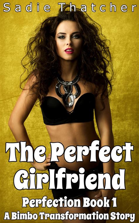 The Perfect Girlfriend A Bimbo Transformation Story By Sadie Thatcher Goodreads