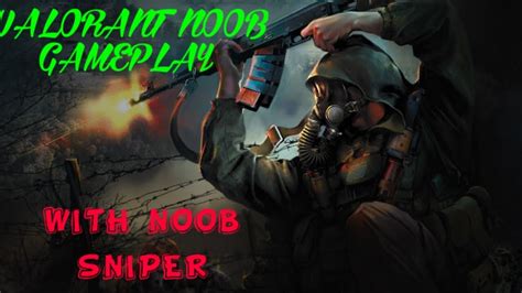 Noob Gameplay Again Noob Gameplay Valorant Unrated Sniper