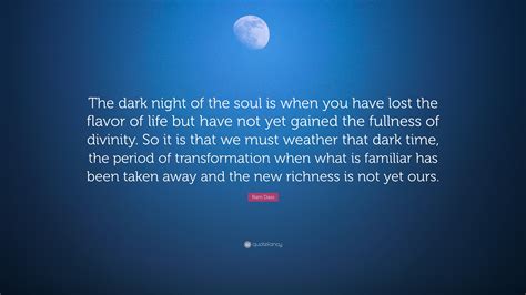 Ram Dass Quote “the Dark Night Of The Soul Is When You Have Lost The