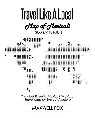 Travel Like A Local Map Of Mexicali Black And White Edition The