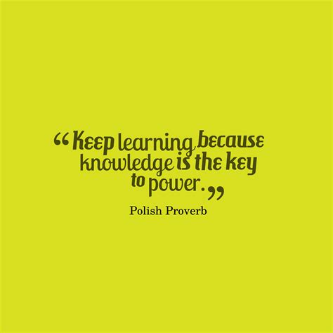 Polish Wisdom ‘s Quote About Knowledge Keep Learning Because Knowledge Is