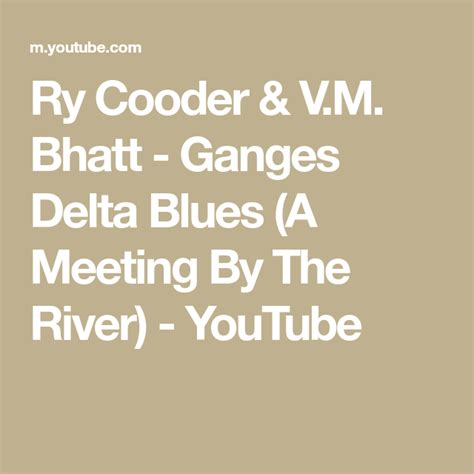 Ry Cooder V M Bhatt Ganges Delta Blues A Meeting By The River