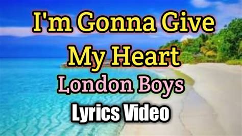 Im Gonna Give My Heart London Boys Lyrics Video Youtube