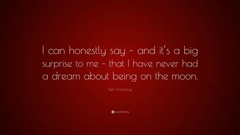 Neil Armstrong Quote I Can Honestly Say And Its A Big Surprise To