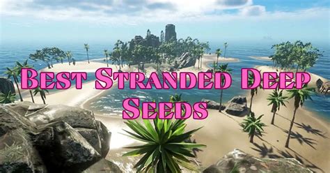 Best Stranded Deep Seeds With Sea Forts 2023