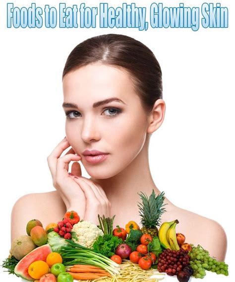Foods To Eat For Healthy Glowing Skin Taking Good Care Of Your Skin