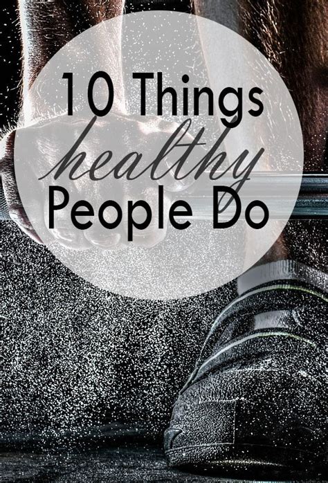 10 Things Healthy People Do Healthy People Healthy How To Stay Healthy