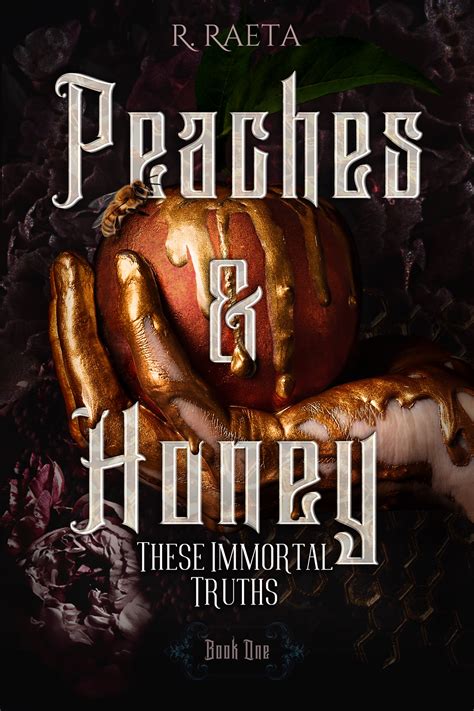 Peaches And Honey These Immortal Truths By R Raeta Goodreads