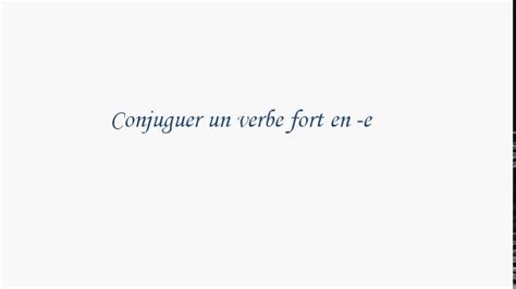 La Conjugaison Dun Verbe Fort En E Youtube