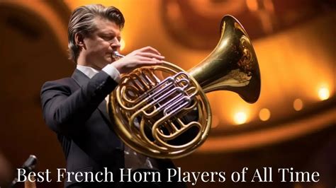 Best French Horn Players Of All Time Top 10 Orchestrating Brilliance