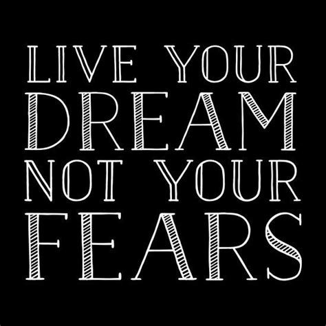 Live Your Dream Not Your Fears One Should Remind Oneself Daily With