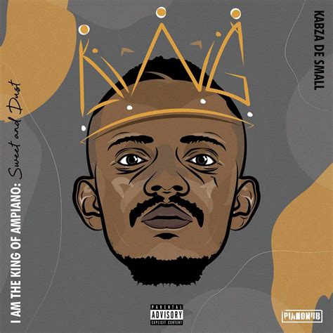 I Am The King Of Amapiano Album By Kabza De Small