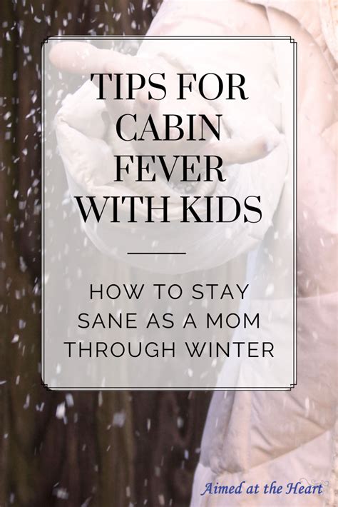 6 Simple Ideas For Cabin Fever Aimed At The Heart Positive Parenting