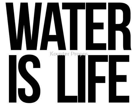 Water Is Life By Kounter Propos Redbubble