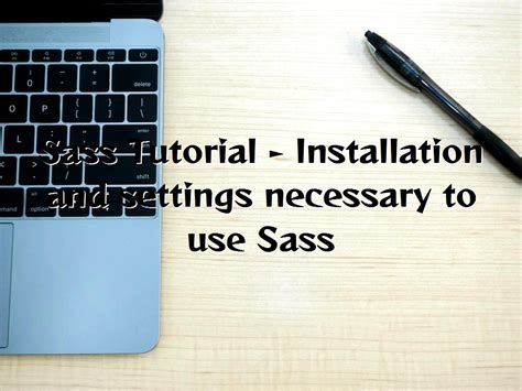 Sass Tutorial Installation And Settings Necessary To Use Sass