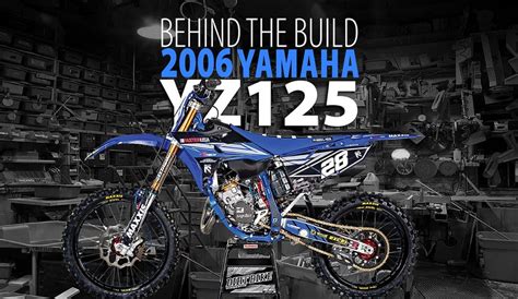 Why does yamaha still make the yz125? 2006 YAMAHA YZ125 PROJECT: BEHIND THE BUILD | Dirt Bike ...