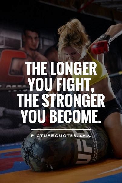 The Longer You Fight The Stronger You Become Picture Quotes