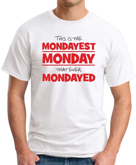 This Is The Mondayest Monday T Shirt Geekytees