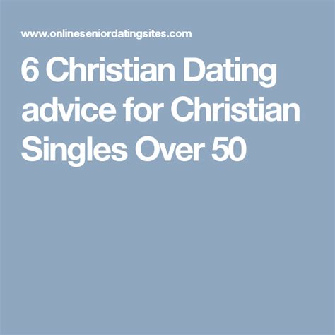 6 Christian Dating Advice For Christian Singles Over 50 Christian