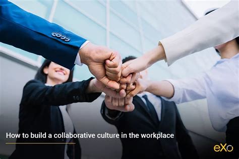 How To Build A Collaborative Culture In The Workplace Exo Platform