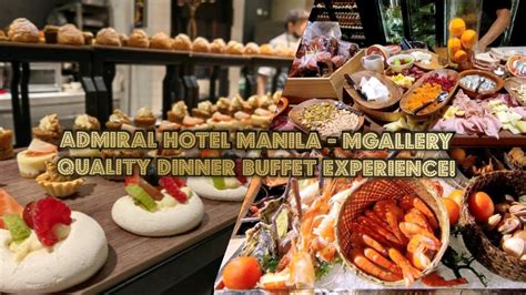 Admiral Hotel Manila Mgallery Quality Dinner Buffet Experience