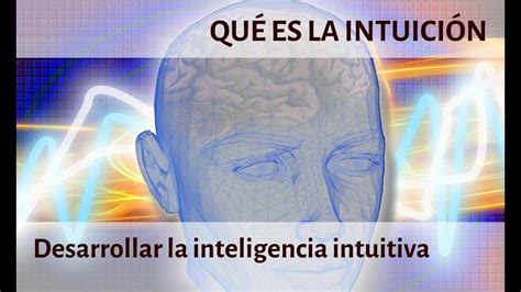 Cómo Desarrollar La Intuición Cómo Volverse Más Inteligente Y Rápido