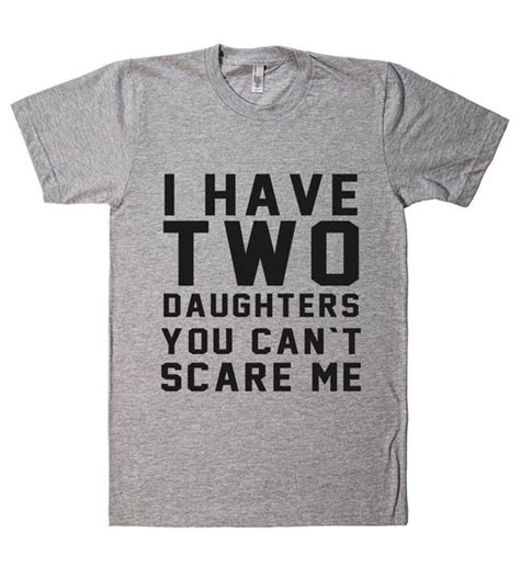 I Have Two Daughters You Cant Scare Me T Shirt Shirtoopia
