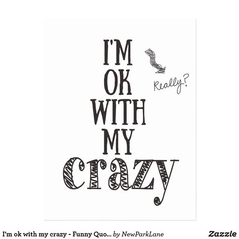 Im Ok With My Crazy Funny Quote Postcard Weird Quotes Funny Crazy
