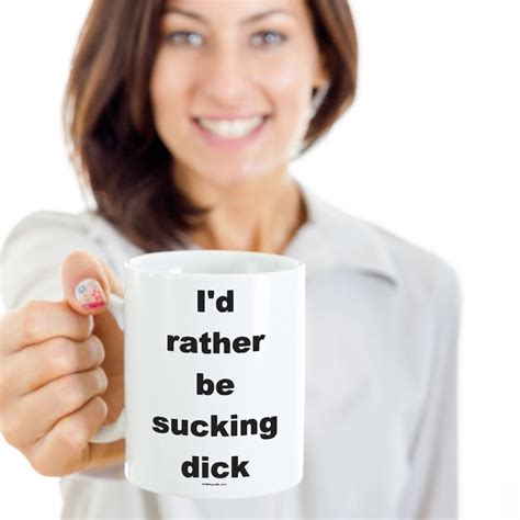 Offensive Coffee Mug Id Rather Be Sucking Dick Great Etsy