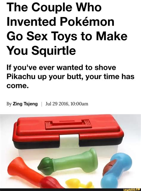 The Couple Who Invented Pokémon Go Sex Toys To Make You Squirtle If You