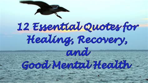 If you don't already know what calms and soothes your mind and soul, take some time to find out and do that thing as often as possible. 12 Essential Quotes for Healing, Recovery, and Good Mental ...