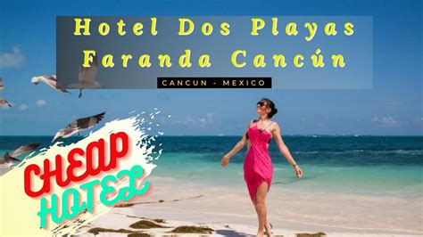 Hotel Dos Playas Faranda Cancún Cheap Hotel Cancun Mexico Youtube