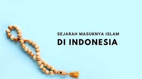 Sejarah Masuknya Islam Di Indonesia Dan Perkembangannya