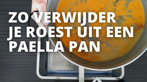 Zo Verwijder Je Roest Uit Een Paella Pan En Voorkom Je Dat Een Paella