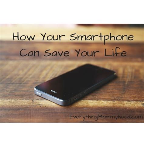How Your Smartphone Can Save Your Life Everything Mommyhood