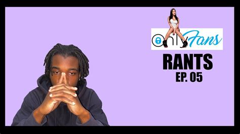 Rants Onlyfans Ep05 Youtube