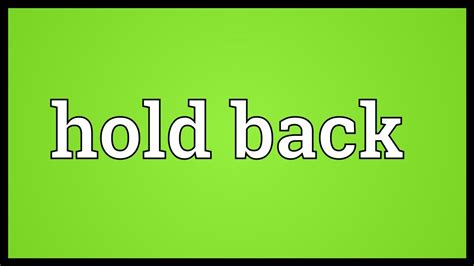 Hold Back Là Gì Và Cấu Trúc Cụm Từ Hold Back Trong Câu Tiếng Anh Tuvi365