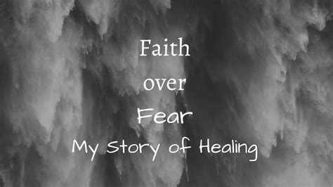 Faith Over Fear My Story Of Healing