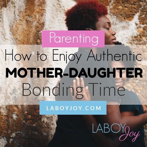 How To Enjoy Authentic Mother Daughter Bonding Time