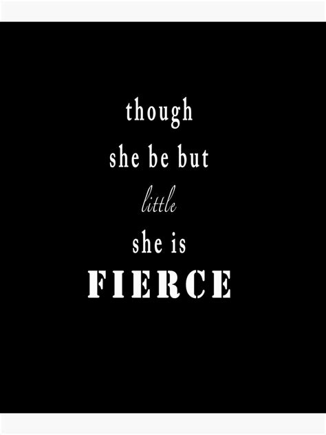 Though She Be But Little She Is Fierce Bandw Inspirational Quote Poster For Sale By