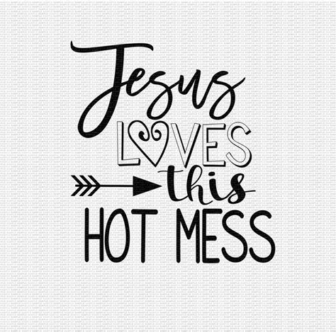 Jesus Loves This Hot Mess Svg Funny Quote Svg Mom Svg Mom Life Etsy