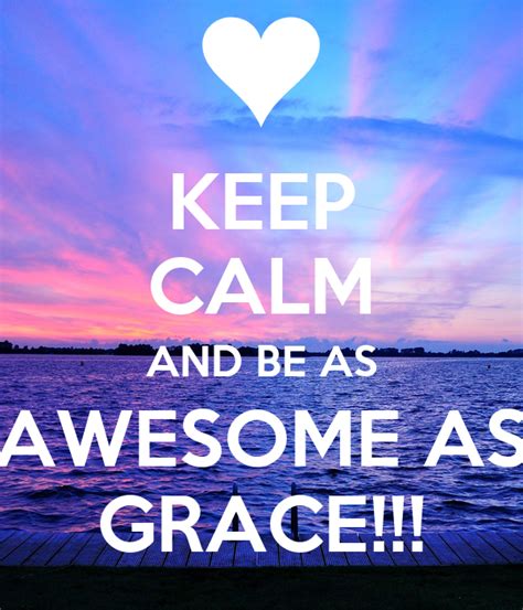 Keep Calm And Be As Awesome As Grace Poster Grace Keep Calm O Matic