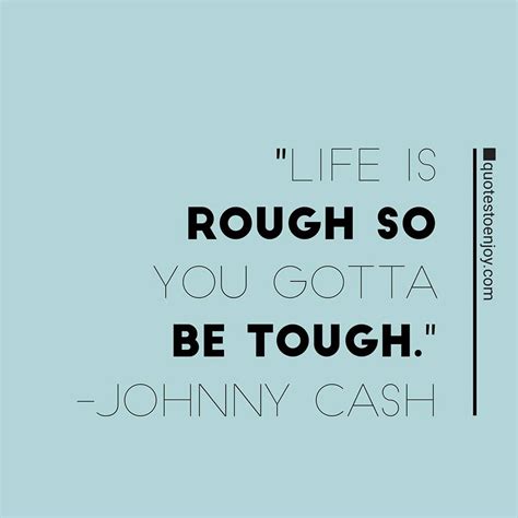 Life Is Rough So You Gotta Be Tough Johnny Cash