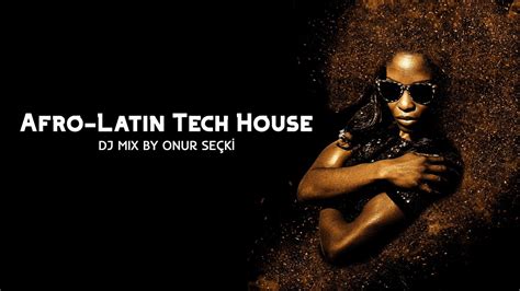 Afro Latin Tech House DJ Mix by Onur Seçki YouTube