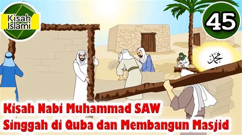 Nabi Muhammad Saw Part 45 Singgah Di Quba Dan Membangun Masjid